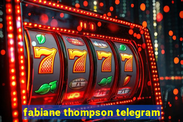 fabiane thompson telegram